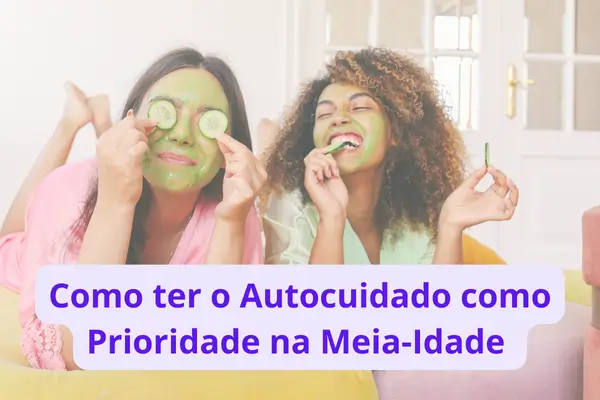 Como ter o Autocuidado como Prioridade na Meia-Idade sendo uma Mulher Cristã